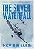 The Silver Waterfall by Kevin Miller