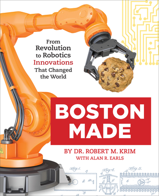 Boston Made: From Revolution to Robotics, Innovations that Changed the World (Hardcover)