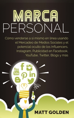 Marca personal: Cómo venderse a sí mismo en línea usando el Mercadeo de Medios Sociales y el potencial oculto de los Influencers, Instagram, ... Twitter, Blogs y más (Spanish Edition)
