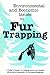 Environmental and Economic Issues in Fur Trapping: A Profile of Canada's Fur Trapping Industry and Variables Influencing its Sustainability: An Annotated Bibliography (Northern Reference Series)