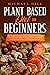 Plant Based Diet For Beginn...