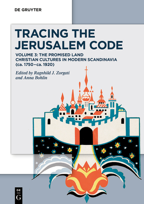 Tracing the Jerusalem Code: Volume 3: The Promised Land Christian Cultures in Modern Scandinavia (ca. 1750–ca. 1920)