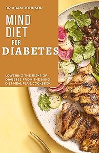 MIND DIET FOR DIABETES: lower the risks of diabetes from the MIND diet meal plan, cookbook