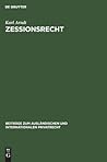 Zessionsrecht: Beiträge zum Recht der Forderungsabtretung im internationalen Verkehr. Teil 1: Rechtsvergleichung. Mit einer tabellarischen Übersicht ... Privatrecht, 7) (German Edition)