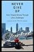 Never Give Up: How I Stayed Strong Through Life's Challenges