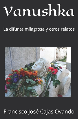 Vanushka: La difunta milagrosa y otros relatos (Spanish Edition)