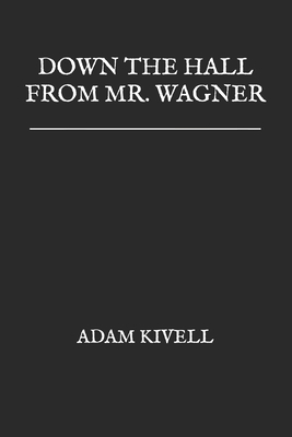 DOWN THE HALL FROM MR. WAGNER