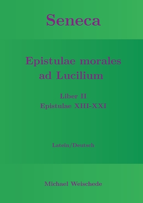 Seneca - Epistulae morales ad Lucilium - Liber II Epistulae XIII-XXI: Latein/Deutsch (German Edition)