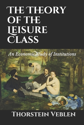 The Theory of the Leisure Class: An Economic Study of Institutions