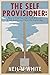 The Self Provisioner: How to grow your own food and live a self-sustaining life in the digital age.