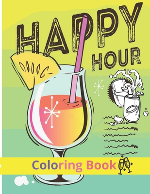 Happy Hour Coloring Book Coloring Book Happiness Hours Great Gift Cocktails Dring Happy Gift For Women Friends Sister Relaxing Coloring Pages With New And Unique By Kevin Books Publishing