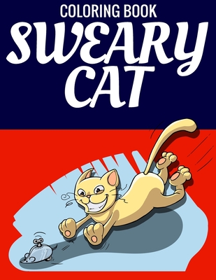 Sweary Cat Coloring Book: Swearing Cats Coloring Book For Adults. Sweary Cat Stress Relieving Designs & Patterns Black Background Adult Coloring Book