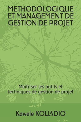 METHODOLOGIQUE ET MANAGEMENT DE GESTION DE PROJET: Maitrise des outils et techniques de gestion de projet (French Edition)