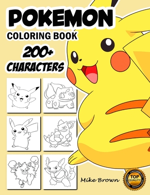 Pokemon Coloring Book: 200+ Pokemon Characters Pikachu, Dragonite, Charmander, Eevee, Squirtle, Bulbasaur Coloring Pages / Coloring Book for Kids / ... for Teens / Pokemon Characters / Pokemon Coloring Pages / (Unofficial)