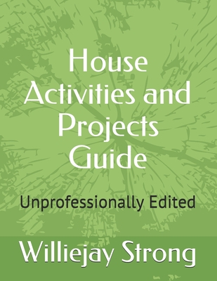 House Activities and Projects Guide: Unprofessionally Edited