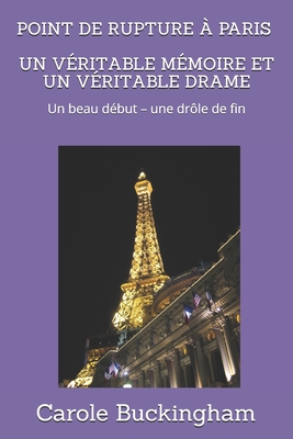 POINT DE RUPTURE À PARIS - UN VÉRITABLE MÉMOIRE ET UN VÉRITABLE DRAME: Un beau début – une drôle de fin (French Edition)