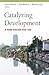 Catalyzing Development: A N...
