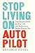 Stop Living on Autopilot: T...