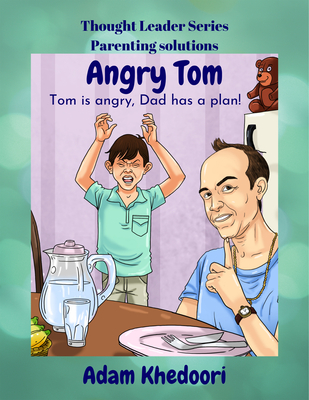 Angry Tom: Tom is angry, Dad has a plan! (Thought leader series Book 1)