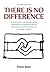 There Is No Difference: An ...