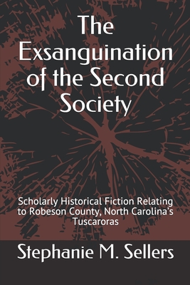 The Exsanguination of the Second Society: Scholarly Historical Fiction Relating to Robeson County, North Carolina’s Tuscaroras