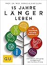15 Jahre länger leben: Die 7-Säulen-Anti-Aging-Strategie nach dem Hormesis-Prinzip 15 Jahre länger leben: Die 7-Säulen-Anti-Aging-Strategie nach dem Hormesis-Prinzip
