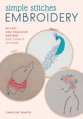 Simple Stitches Embroidery: 39 Fast and Fabulous Designs for Today's Stitcher (Kindle Edition)