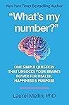 "What's my number?": One Simple Question that Unlocks Your Brain's Power for Health, Happiness & Purpose