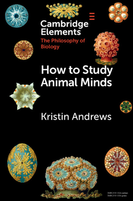 How to Study Animal Minds (Elements in the Philosophy of Biology)