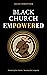 Black Church Empowered: Examining Our History, Securing Our Longevity