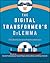 The Digital Transformer's Dilemma: How to Energize Your Core Business While Building Disruptive Products and Services