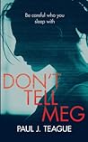 Don't Tell Meg by Paul J. Teague