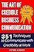 The Art of Credible Business Communication: 351 Techniques to Communicate With Credibility at Work (Speak for Success Book 5)