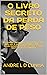 O LIVRO SECRETO DA PERDA DE PESO by André L.D. Cunha