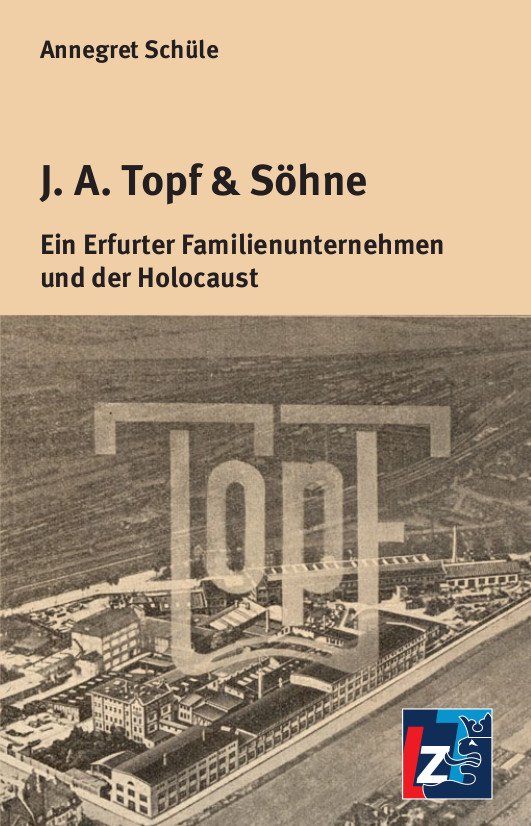 J. A. Topf & Söhne - Ein Erfurter Familienunternehmen und der Holocaust