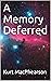 A Memory Deferred by Kurt MacPhearson