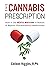 The Cannabis Prescription: How to Use Medical Marijuana to Reduce or Replace Pharmaceutical Medications