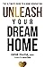 Unleash Your Dream Home by Gene Maida