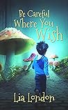 Be Careful Where You Wish
