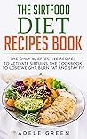 The Sirtfood Diet Recipes Book: The Only 40 Effective Recipes to Activate Sirtuins. The Cookbook to Lose Weight, Burn Fat and Stay Fit The Sirtfood Diet Recipes Book: The Only 40 Effective Recipes to Activate Sirtuins. The Cookbook to Lose Weight, Burn Fat and Stay Fit