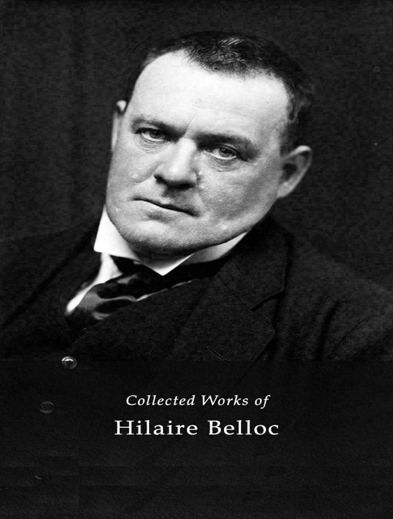 The Complete Works of Hilaire Belloc (Kindle Edition)