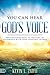 You Can Hear God's Voice: S...