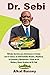 Dr. Sebi: Métodos Secretos para Desintoxicar el Cuerpo; Cure el Cáncer, las Enfermedades Renales y Hepáticas, la Prostatitis y Revitalícese a Través ... Dr. Sebi (Spanish Version) (Spanish Edition)