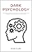 DARK PSYCHOLOGY: Discover T...