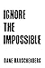 Ignore the Impossible