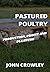 PASTURED POULTRY by John  Crowley