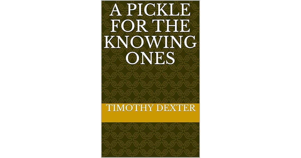 A Pickle for the Knowing Ones by Timothy Dexter
