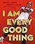 I Am Every Good Thing