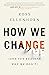 How We Change (and 10 Reasons Why We Don't)