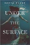 Under the Surface by Sonya Blake